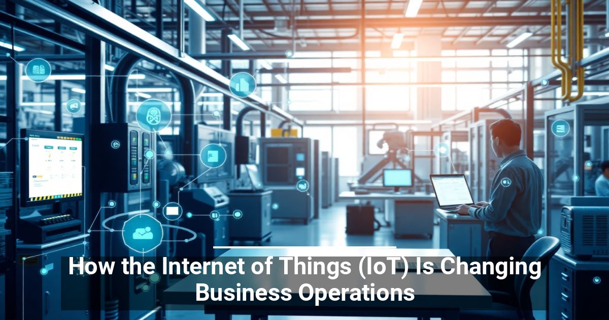 How the Internet of Things (IoT) Is Changing Business Operations | The ...